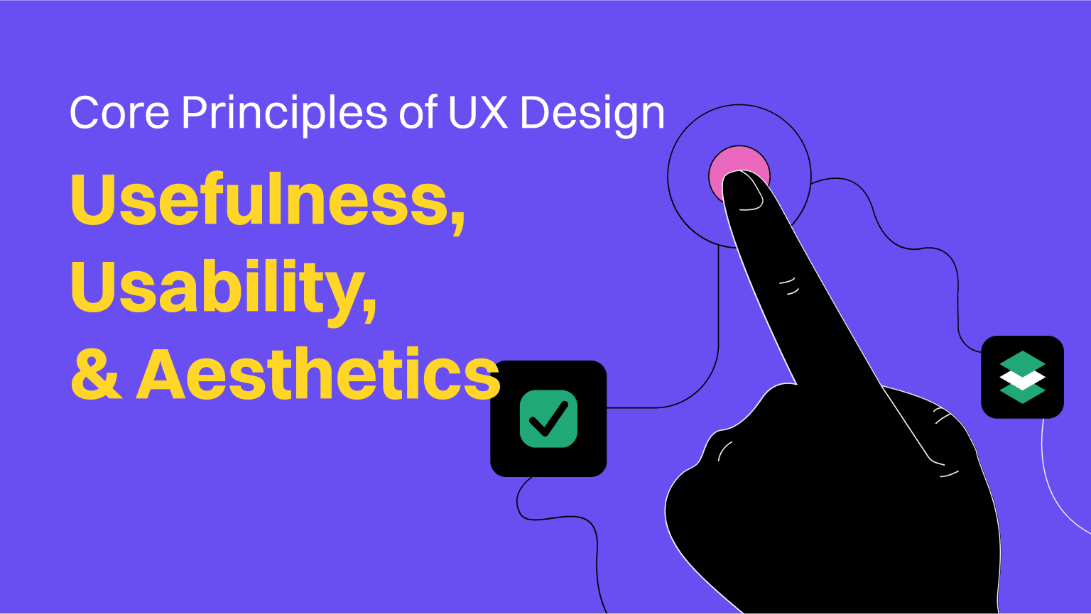 Core Principles of UX Design: Usefulness, Usability, and Aesthetics