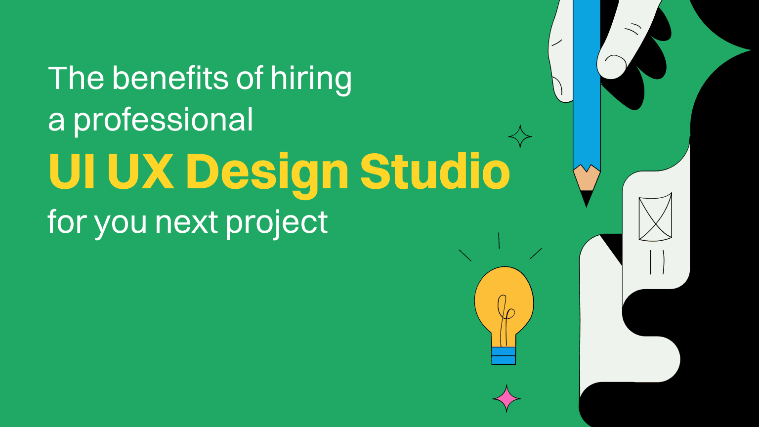 The Benefits of Hiring a Professional UI/UX Design Studio for your Next Project